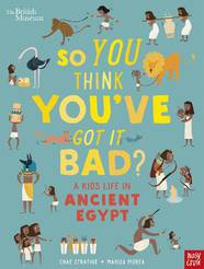 Книга British Museum: So You Think You've Got It Bad? A Kid's Life in Ancient Egypt